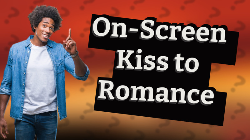 On-Screen Kiss to Romance
