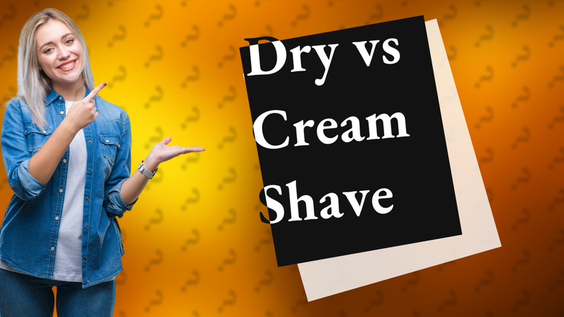 Dry vs Cream Shave
