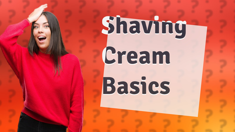 Shaving Cream Basics