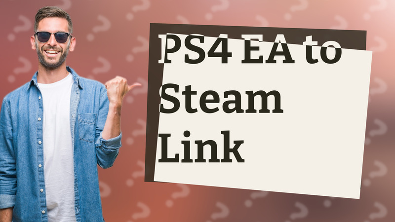 PS4 EA to Steam Link