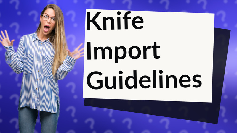 Knife Import Guidelines