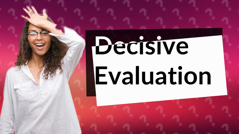 Decisive Evaluation