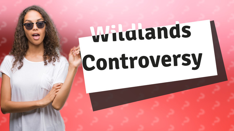 Wildlands Controversy