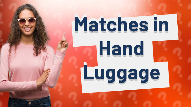 Matches in Hand Luggage