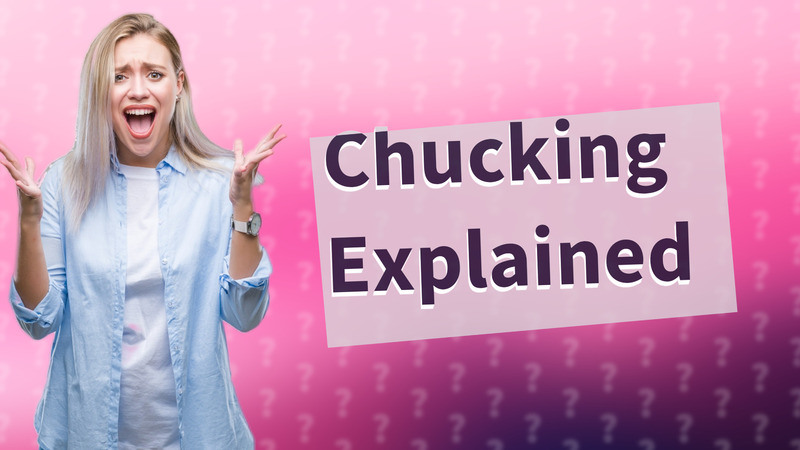 Chucking Explained