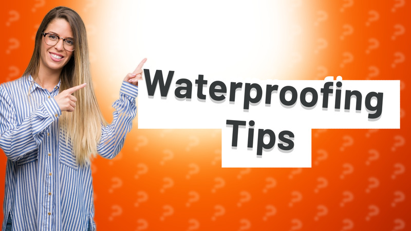 Waterproofing Tips