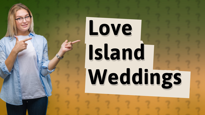 Love Island Weddings