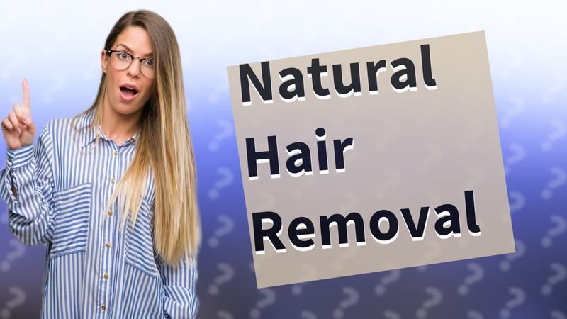 Natural Hair Removal