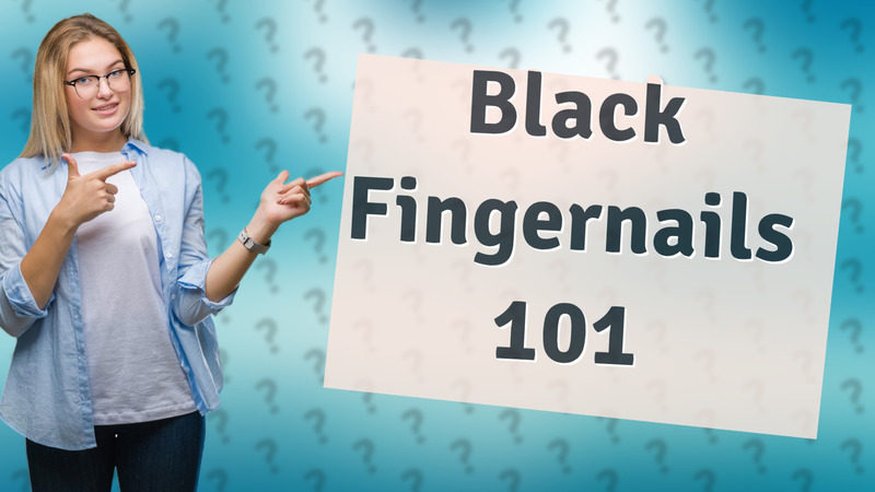 Black Fingernails 101
