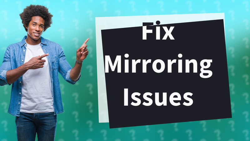 Fix Mirroring Issues