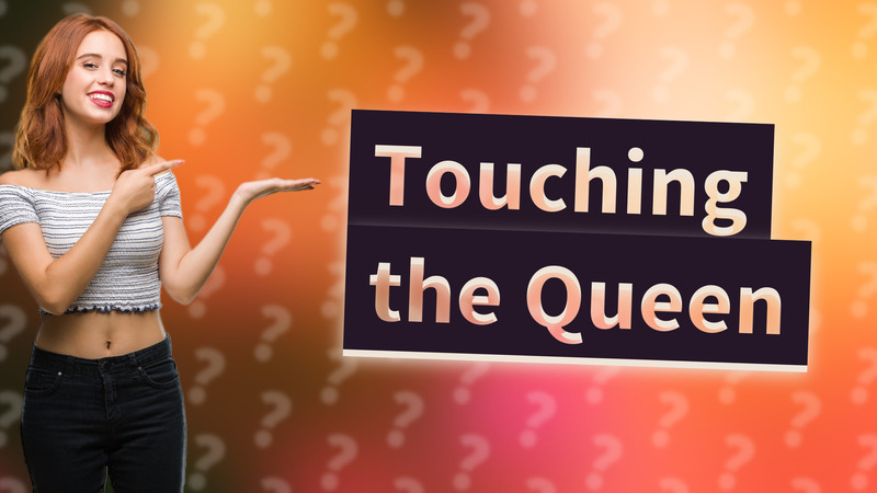 Touching the Queen
