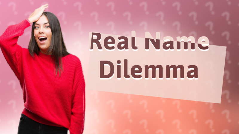 Real Name Dilemma