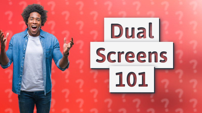 Dual Screens 101