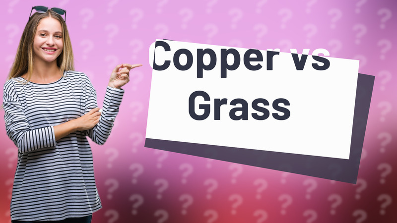 Copper vs Grass