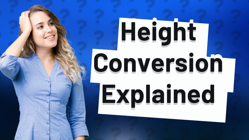 Height Conversion Explained