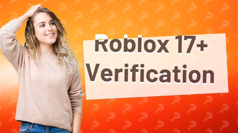 Roblox 17+ Verification