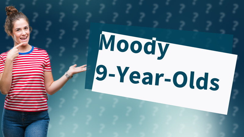 Moody 9-Year-Olds