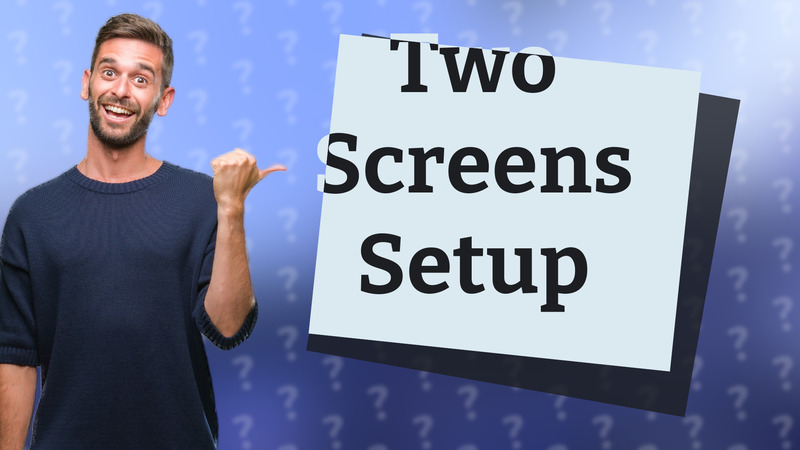 Two Screens Setup