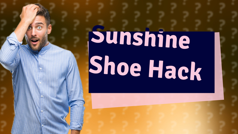 Sunshine Shoe Hack