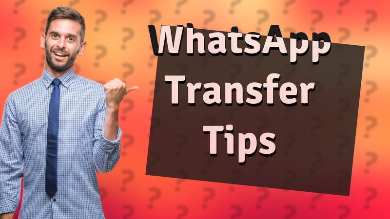 WhatsApp Transfer Tips