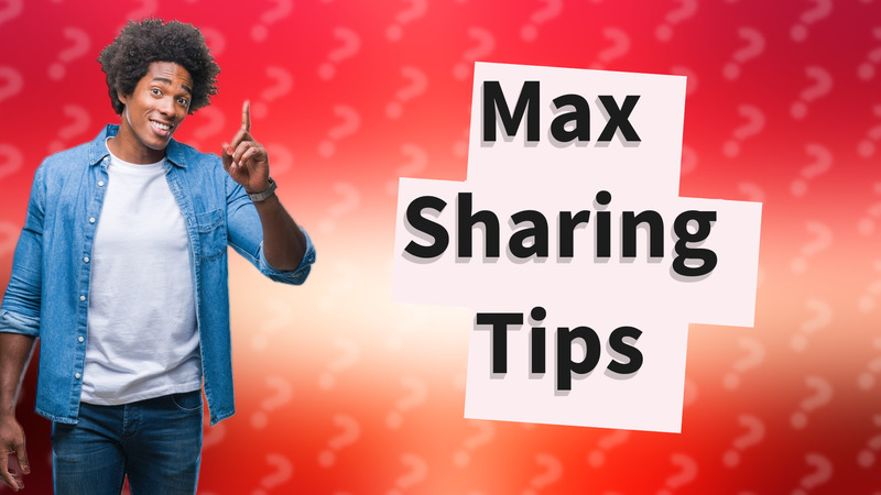 Max Sharing Tips
