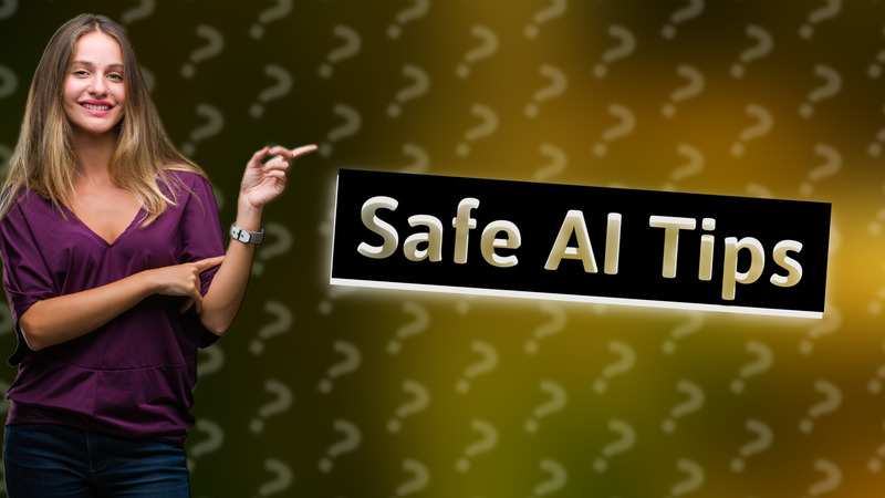 Safe AI Tips