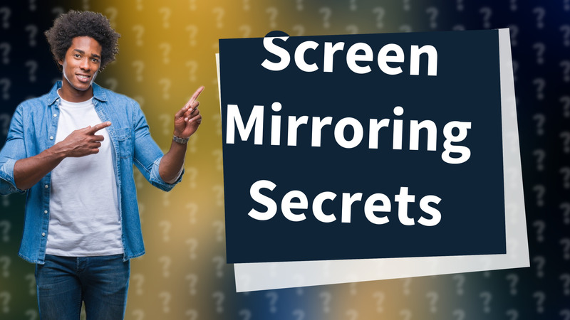 Screen Mirroring Secrets