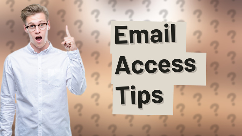 Email Access Tips