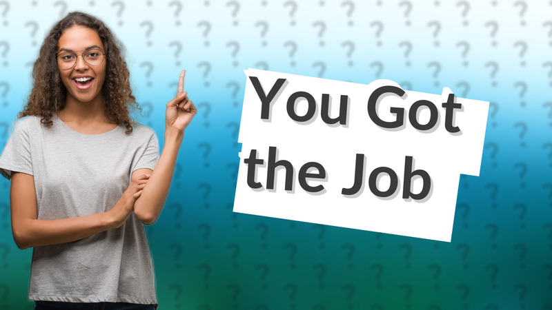 You Got the Job