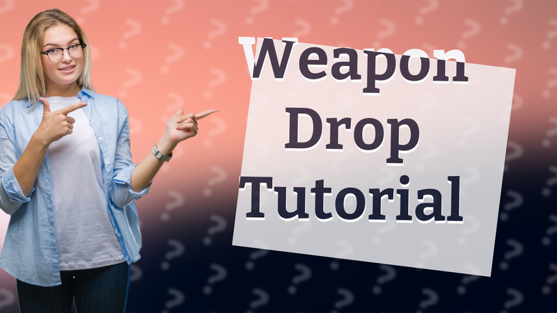 Weapon Drop Tutorial