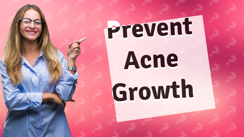 Prevent Acne Growth