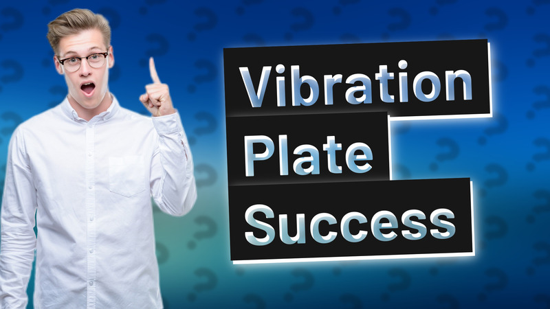Vibration Plate Success