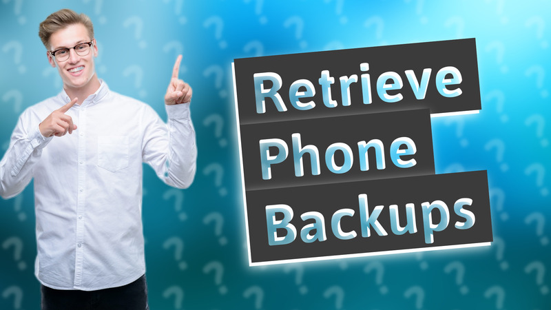 Retrieve Phone Backups