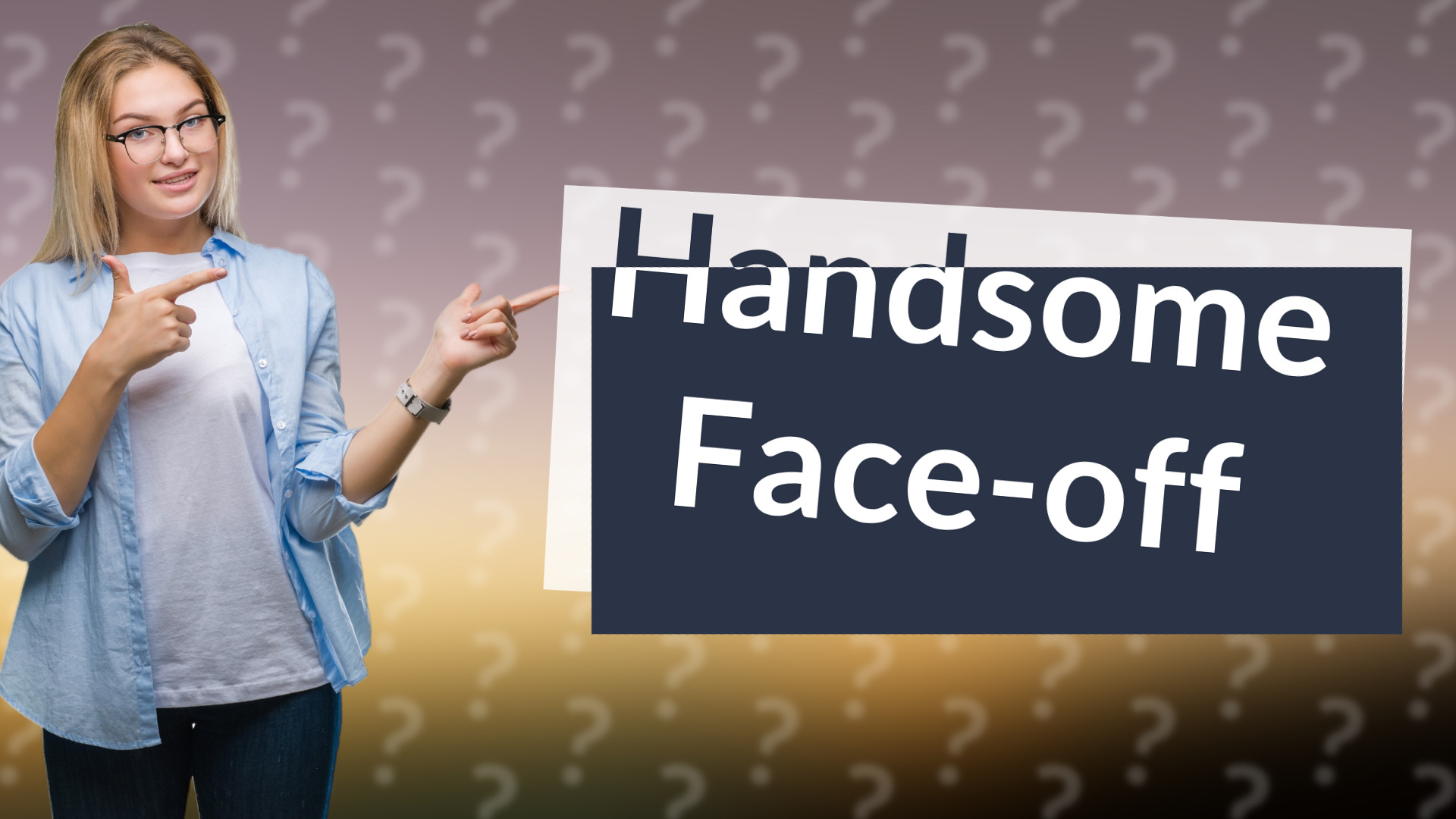 Handsome Face-off