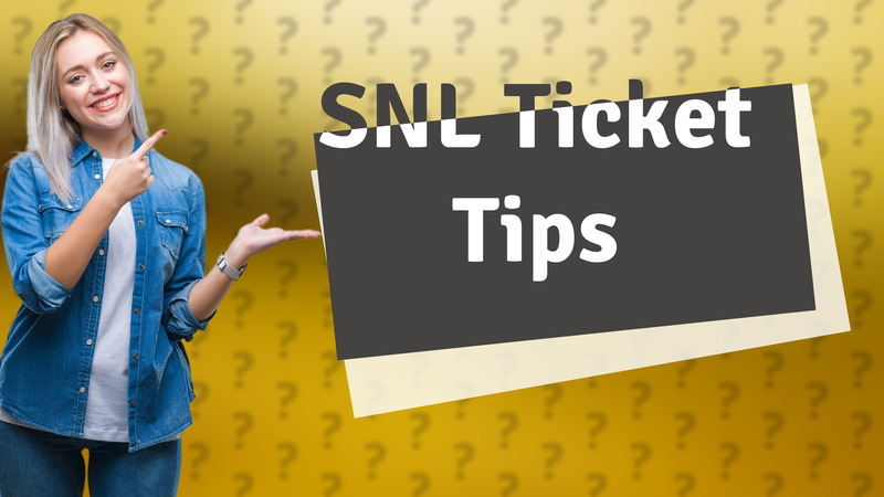 SNL Ticket Tips