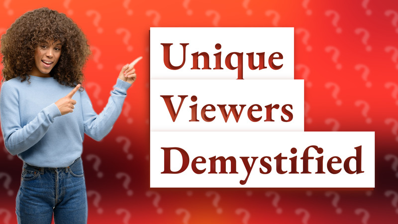 Unique Viewers Demystified