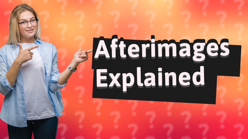 Afterimages Explained