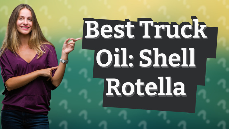 Best Truck Oil: Shell Rotella