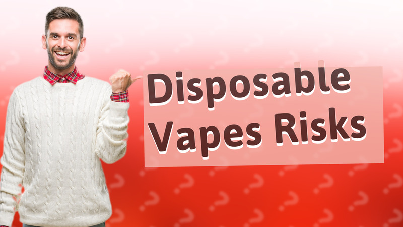 Disposable Vapes Risks