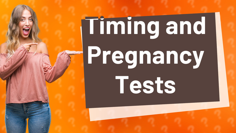 Timing and Pregnancy Tests