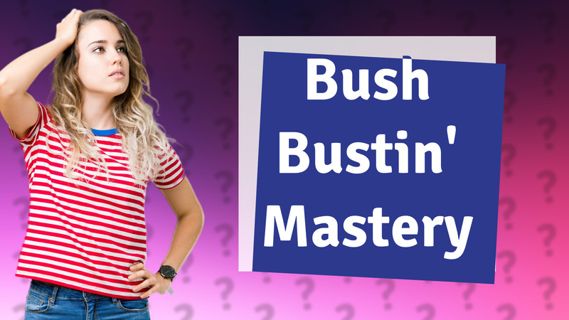 Bush Bustin' Mastery