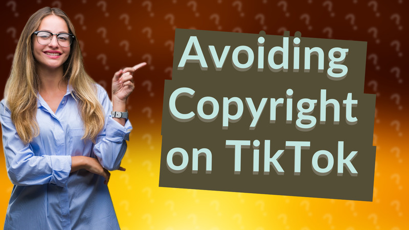 Avoiding Copyright on TikTok
