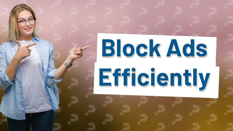 Block Ads Efficiently