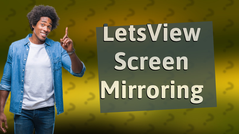 LetsView Screen Mirroring