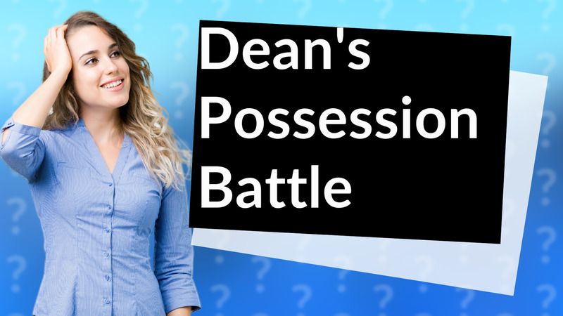 Dean's Possession Battle