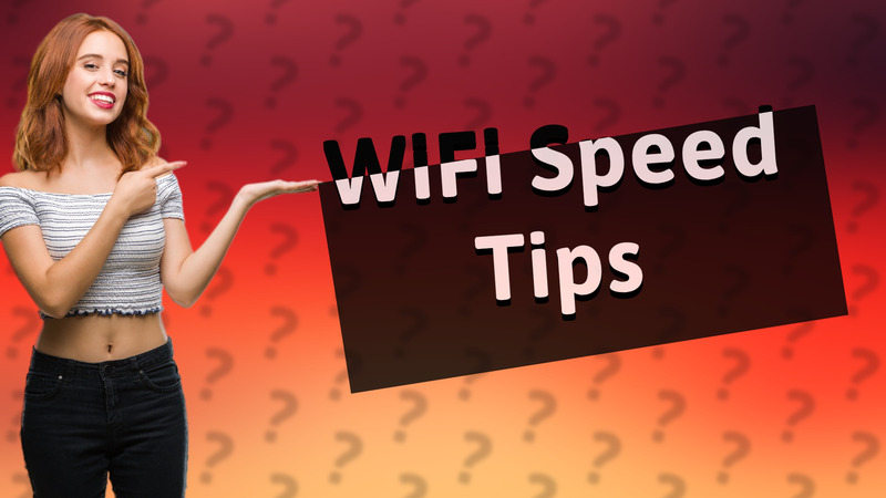 WiFi Speed Tips