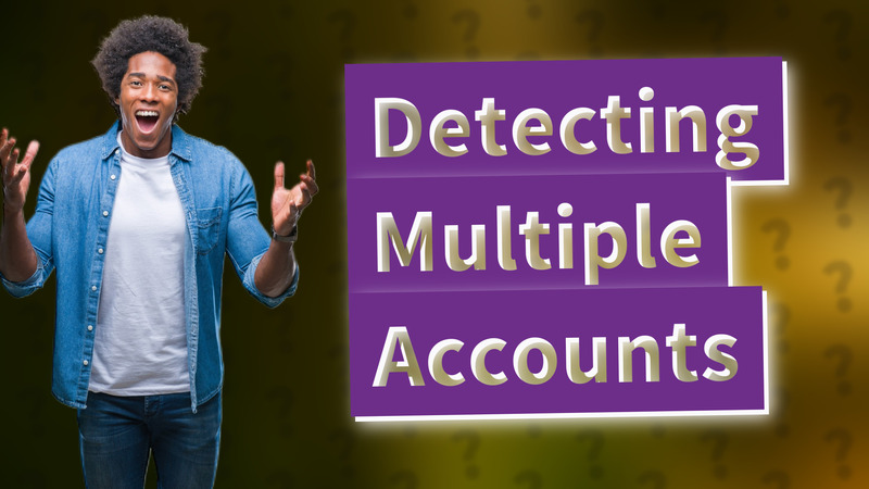 Detecting Multiple Accounts