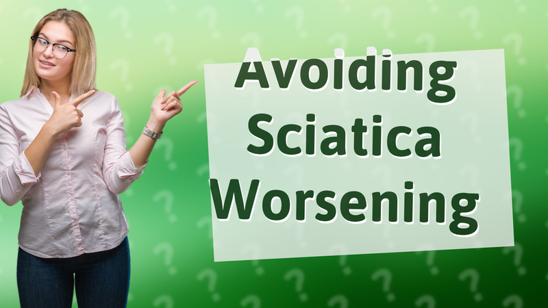 Avoiding Sciatica Worsening