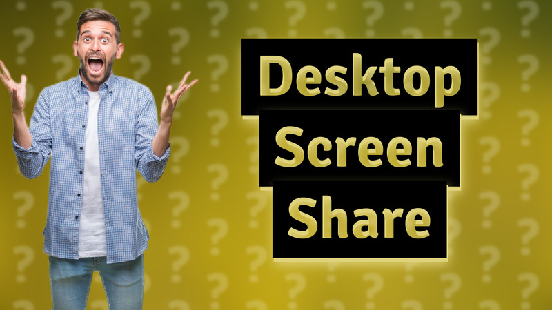 Desktop Screen Share