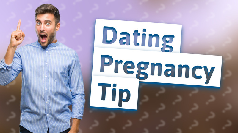 Dating Pregnancy Tip